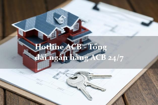 Hotline ACB - Tổng đài ngân hàng ACB 24/7 Hotline ACB - Tổng đài ngân hàng ACB 24/7