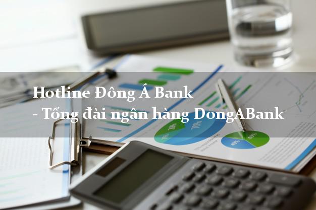 Hotline Đông Á Bank - Tổng đài ngân hàng DongABank Hotline Đông Á Bank - Tổng đài ngân hàng DongABank