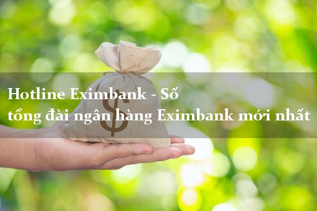 Hotline Eximbank - Số tổng đài ngân hàng Eximbank mới nhất Hotline Eximbank - Số tổng đài ngân hàng Eximbank mới nhất