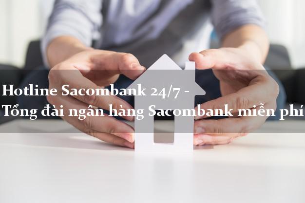Hotline Sacombank 24/7 - Tổng đài ngân hàng Sacombank miễn phí Hotline Sacombank 24/7 - Tổng đài ngân hàng Sacombank miễn phí