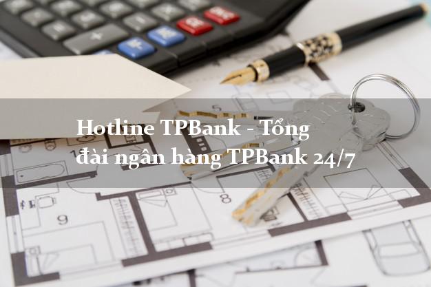 Hotline TPBank - Tổng đài ngân hàng TPBank 24/7 Hotline TPBank - Tổng đài ngân hàng TPBank 24/7