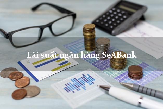 Lãi suất ngân hàng SeABank tháng 5/2025 Lãi suất ngân hàng SeABank