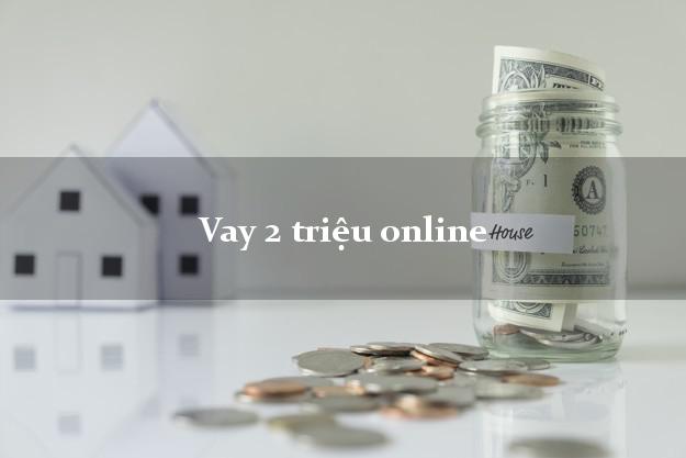 Vay 2 triệu online dễ nhất Vay 2 triệu online